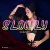 Slowly - Single album lyrics, reviews, download