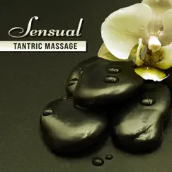 Sensual Tantric Massage: Emotional Music for Sexy Hot Massage, Instrumental New Age for Relaxation Time, Shades of Love, Spa Wellness by Tantric Sex Background Music Experts album reviews, ratings, credits