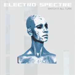 Watch It All Turn (2022 Super Deluxe Remaster) by Electro Spectre album reviews, ratings, credits