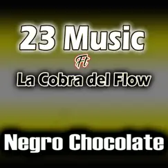 Negro Chocolate (feat. La Cobra Del Flow) - Single by 23 Music album reviews, ratings, credits