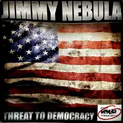 Threat to Democracy - Single by Jimmy Nebula album reviews, ratings, credits