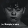 Sad Shoes Americana - Single album lyrics, reviews, download