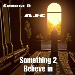 Something to Believe in (feat. AJC) Song Lyrics