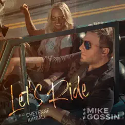 Let's Ride (feat. Cheyenne Kimball) - Single by Mike Gossin album reviews, ratings, credits