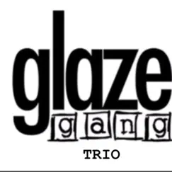 Glaze Gang Trio (feat. Glaze, King Ova & Tay Love) Song Lyrics