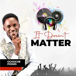 It Doesn't Matter - Single by Ochoche Moses album reviews, ratings, credits