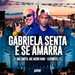 Gabriela Senta e Se Amarra - Single by Mc J Mito, MC Meno Dani & djfuryzl album reviews, ratings, credits