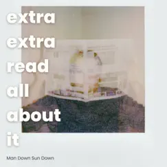 Extra Extra Read All About It - Single by Man Down Sun Down album reviews, ratings, credits