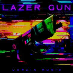 Lazer Gun - Single by WORK!N album reviews, ratings, credits