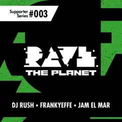 Rave the Planet: Supporter Series, Vol. 003 - Single by Frankyeffe, DJ Rush & Jam El Mar album reviews, ratings, credits