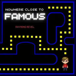 Nowhere Close To Famous - Single by Raymond Revel album reviews, ratings, credits