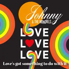 Love's Got Something to Do with It - Single by Johnny & the Mongrels album reviews, ratings, credits