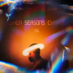 When Seasons Change (Alternate Version) by Sol album reviews, ratings, credits
