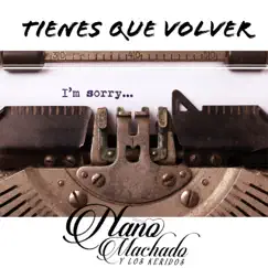 Tienes Que Volver - Single by Nano Machado y Los Keridos album reviews, ratings, credits