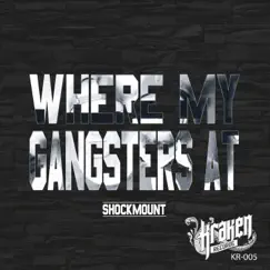 Where My Gangsters At - Single by Shockmount album reviews, ratings, credits