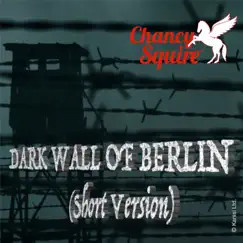 Dark Wall of Berlin (Short Version) - Single by Chancy Squire album reviews, ratings, credits