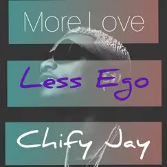 More Love Less Ego (Mlle) - Single by Chify Jay album reviews, ratings, credits