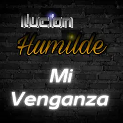 Mi Venganza - Single by Ilucion humilde album reviews, ratings, credits