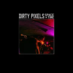 Space + Time - Single by Dirty Pixels album reviews, ratings, credits
