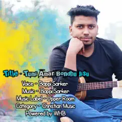 Tumi Amar Bondhu Jisu - Single by Bappi Sarker album reviews, ratings, credits