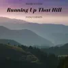 Running Up That Hill (Piano Version) - Single album lyrics, reviews, download