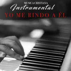 Yo Me Rindo A El by MUSICA CRISTIANA INSTRUMENTAL album reviews, ratings, credits