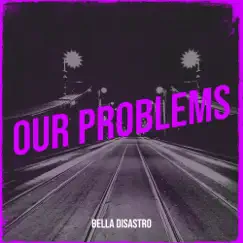 Our Problems - Single by Bella Disastro album reviews, ratings, credits