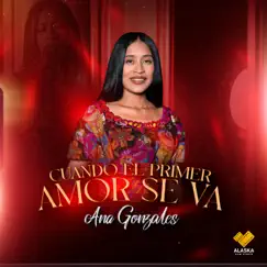 Cuando El Primer Amor Se Va - Single by Ana Gonzales album reviews, ratings, credits
