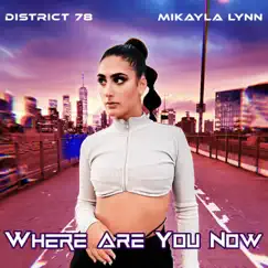 Where Are You Now - Single by District 78 & Mikayla Lynn album reviews, ratings, credits