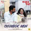 Chumbok Mon (From "Kacher Manush") - Single album lyrics, reviews, download