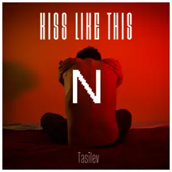 Kiss Like This - Single by Tasilev & Nightcore album reviews, ratings, credits