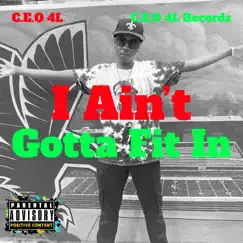 I Ain't Gotta Fit In - Single by C.E.O 4L album reviews, ratings, credits