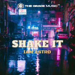 SHAKE IT - Single by Iam Astro & The Grace Music album reviews, ratings, credits