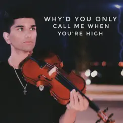 Why'd You Only Call Me When You're High (Violin) - Single by Joel Sunny album reviews, ratings, credits