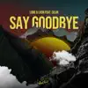 Say Goodbye (feat. CILVR) - Single album lyrics, reviews, download