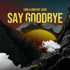 Say Goodbye (feat. CILVR) Song Lyrics