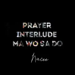 Prayer Interlude Ma Wo Sa Do - Single by Nacee album reviews, ratings, credits