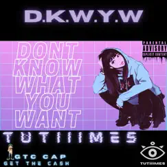 DKWYW (feat. GTC CAP) - Single by TuTiiimes album reviews, ratings, credits