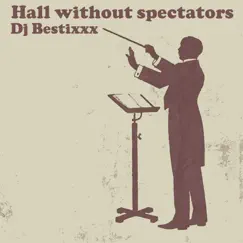 Hall Without Spectators - Single by Dj Bestixxx album reviews, ratings, credits