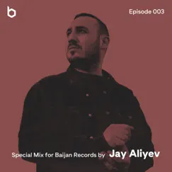 Special Mix for Baijan Records Episode 003 (DJ Mix) by Jay Aliyev album reviews, ratings, credits