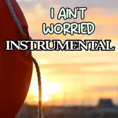 I Ain't Worried (Instrumental) Song Lyrics