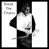 Break the Chains - Single album lyrics, reviews, download