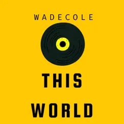 This World - Single by WadeCole album reviews, ratings, credits