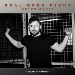 Real Good Fight (Retro Remix) - Single by Robert O'Connor album reviews, ratings, credits