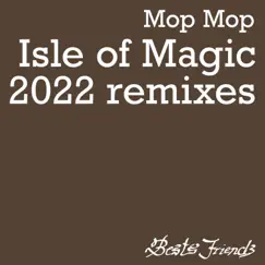 Isle of Magic (2022 Remixes) - EP by Mop Mop album reviews, ratings, credits
