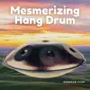 Mesmerizing Hang Drum album lyrics, reviews, download