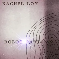 Robot Parts - Single by Rachel Loy album reviews, ratings, credits