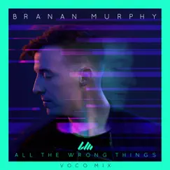 All the Wrong Things (Voco Mix) [feat. Koryn Hawthorne] - Single by Branan Murphy album reviews, ratings, credits