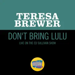 Don't Bring Lulu (Live On The Ed Sullivan Show, August 17, 1958) - Single by Teresa Brewer album reviews, ratings, credits