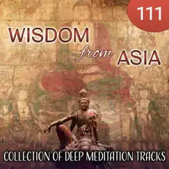 111 Wisdom from Asia: Collection of Deep Meditation Tracks, Nature Sounds, Relaxing Flute Music, Japanese Zen Garden, Healing Massage, Deep Serenity, Sleep Music by Zen Meditation Music Academy album reviews, ratings, credits